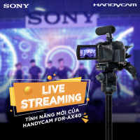 Live stream với máy quay Handycam AX40, tại sao không?